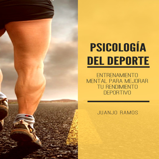 Psicología del deporte. Entrenamiento mental para mejorar tu rendimiento deportivo, Juanjo Ramos