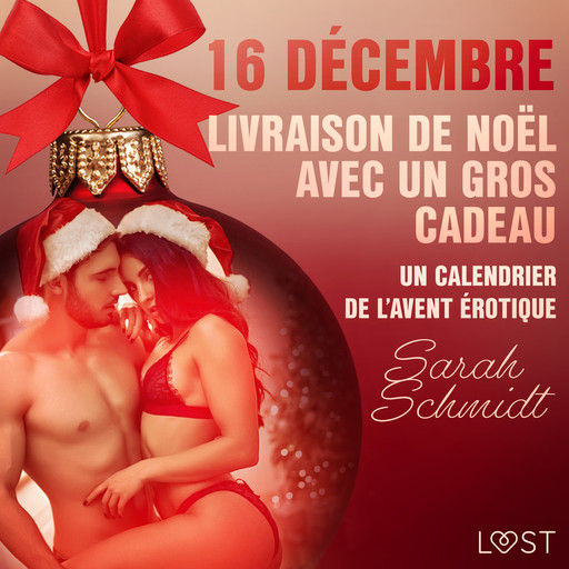 16 décembre : Livraison de Noël avec un gros cadeau - Un calendrier de l'Avent érotique, Sarah Schmidt