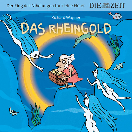 Die ZEIT-Edition "Große Oper für kleine Hörer", Das Rheingold, Der Ring des Nibelungen, Folge 1 (ungekürzt), Richard Wagner