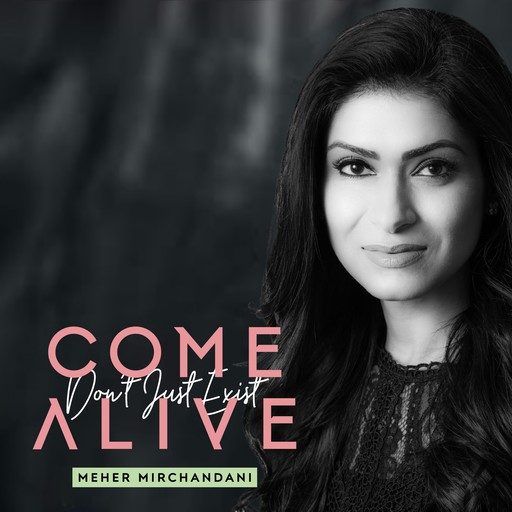 Come Alive, Meher Mirchandani
