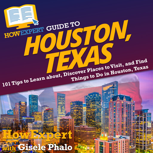 HowExpert Guide to Houston, Texas, HowExpert, Gisele Phalo