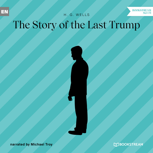 The Story of the Last Trump (Unabridged), Herbert Wells