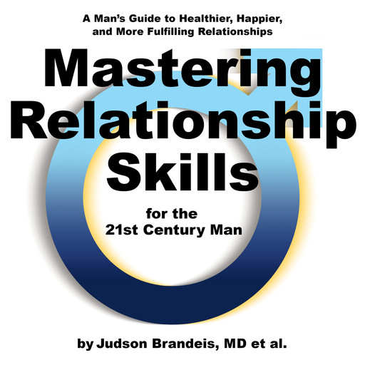 Mastering Relationship Skills for the 21st Century Man, Judson Brandeis