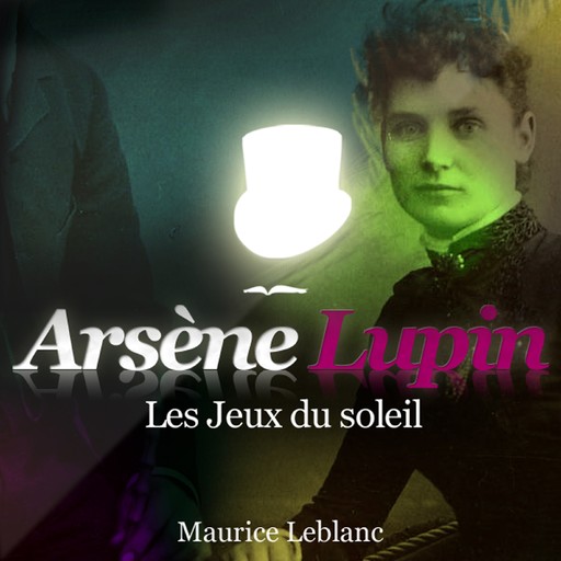 Les Jeux du soleil ; les aventures d'Arsène Lupin, Maurice Leblanc