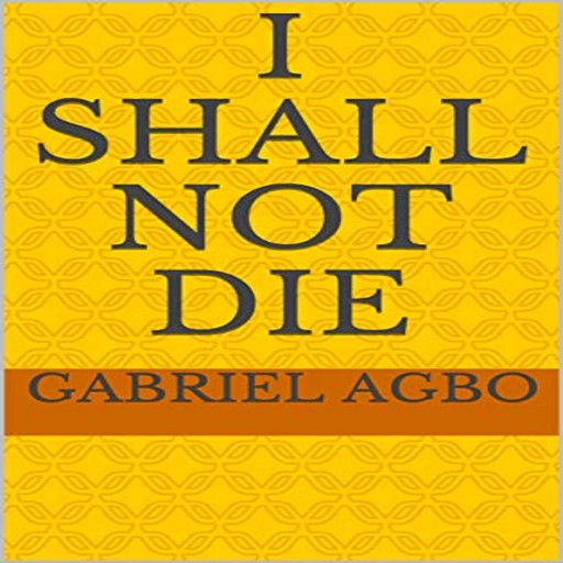 I Shall Not Die, Gabriel Agbo