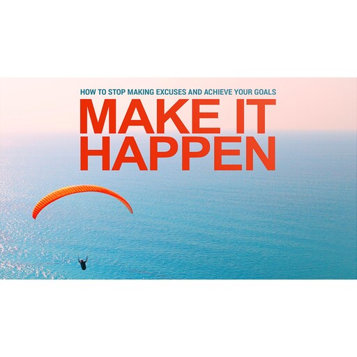 Make it Happen - The Proven Strategy to Achieve Any Goal In Your Life, Empowered Living