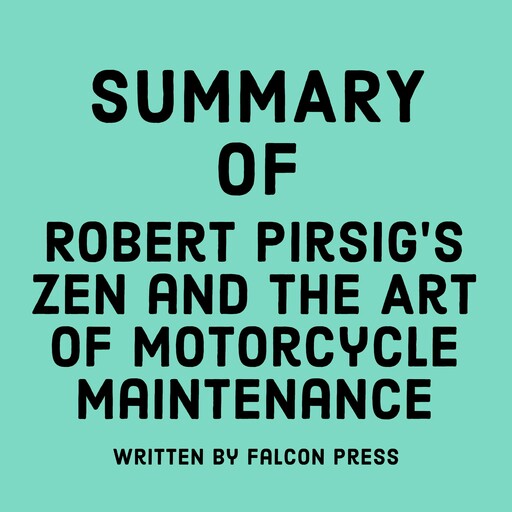 Summary of Robert Pirsig’s Zen and the Art of Motorcycle Maintenance, Falcon Press