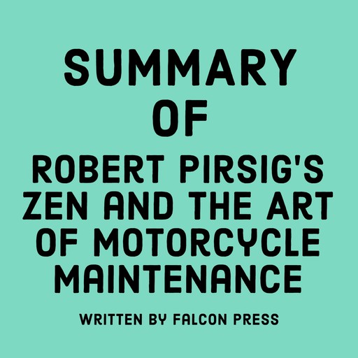 Summary of Robert Pirsig’s Zen and the Art of Motorcycle Maintenance, Falcon Press