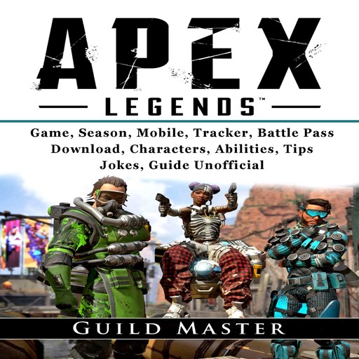 Apex Legends Game, Season, Mobile, Tracker, Battle Pass, Download, Characters, Abilities, Tips, Jokes, Guide Unofficial, Guild Master