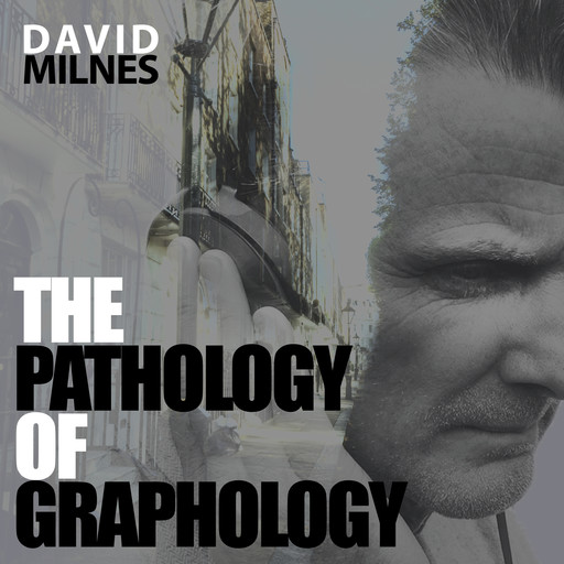 The Pathology of Graphology, David Milnes