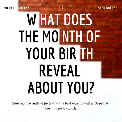 What Does The Month Of Your Birth Reveal About You, Michael Greens, F.I. B, Syed Bokhari