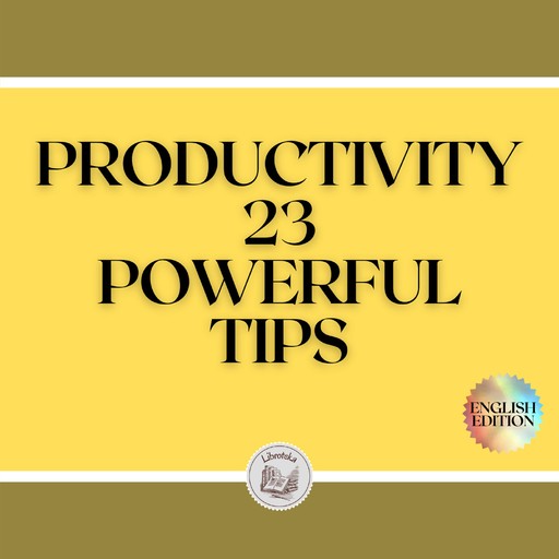 PRODUCTIVITY: 23 POWERFUL TIPS, LIBROTEKA