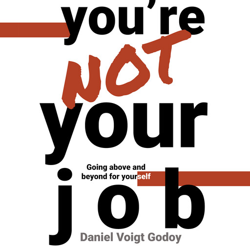 You're Not Your Job, Daniel Voigt Godoy