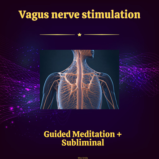 Vagus Nerve Stimulation - Guided Meditation & Subliminal, Miss Smilla