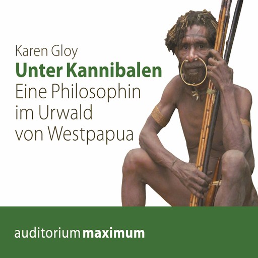 Unter Kannibalen - Eine Philosophin im Urwald von Westpapua (Ungekürzt), Karen Gloy