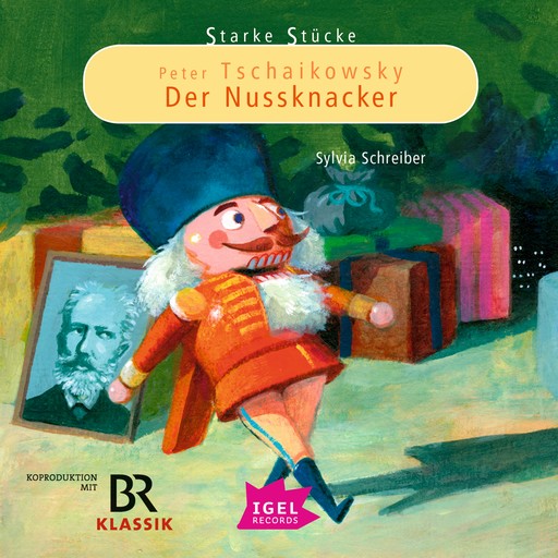 Starke Stücke. Peter Tschaikowsky. Der Nussknacker, Sylvia Schreiber