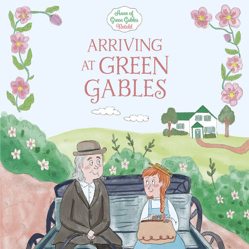 Arriving at Green Gables, Lucy Maud Montgomery, Samantha Newman