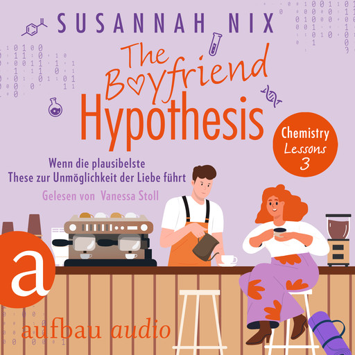 The Boyfriend Hypothesis. Wenn die plausibelste These zur Unmöglichkeit der Liebe führt - Chemistry Lessons, Band 3 (Ungekürzt), Susannah Nix