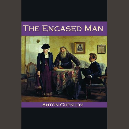 The Encased Man, Anton Chekhov