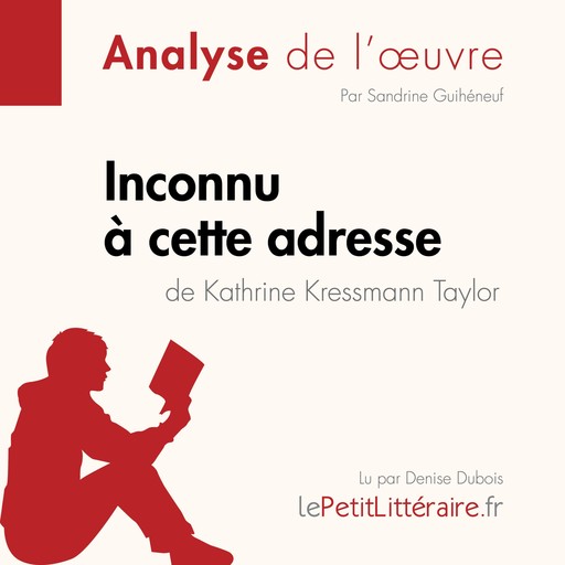 Inconnu à cette adresse de Kathrine Kressmann Taylor (Analyse de l'oeuvre), Sandrine Guihéneuf, LePetitLitteraire, Alexandre Randal