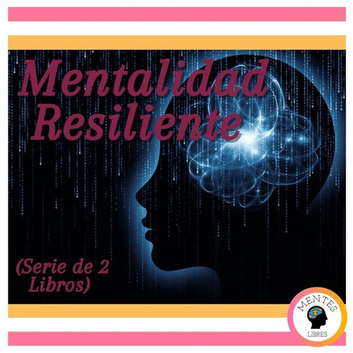 Mentalidad Resiliente (Serie de 2 Libros), MENTES LIBRES