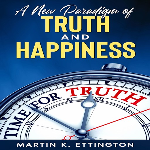 A New Paradigm of Truth and Happiness, Martin Ettington