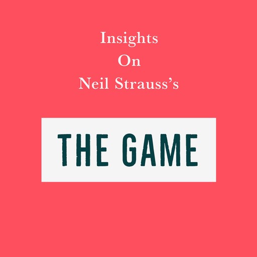 Insights on Neil Strauss’s The Game, Swift Reads
