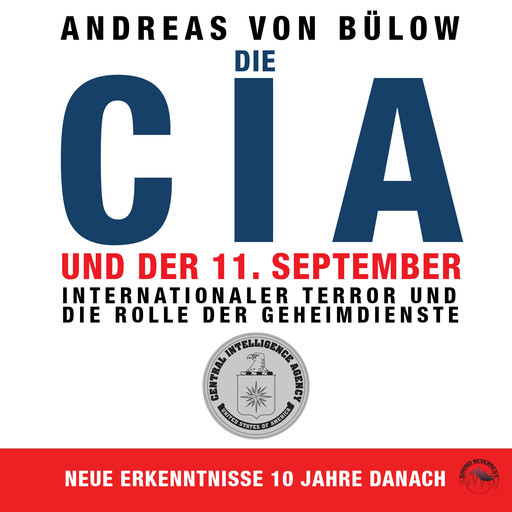 Die CIA und der 11. September - Internationaler Terror und die Rolle der Geheimdienste (Ungekürzt), Andreas von Bülow