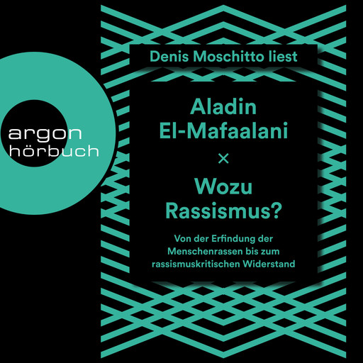 Wozu Rassismus? - Von der Erfindung der Menschenrassen bis zum rassismuskritischen Widerstand (Ungekürzt), Aladin El-Mafaalani