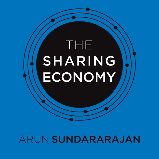 The Sharing Economy, Arun Sundararajan