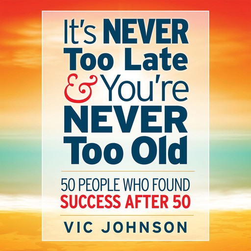 It's Never Too Late And You're Never Too Old, Vic Johnson