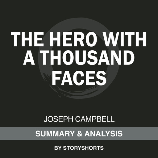 Summary & Analysis of The Hero with a Thousand Faces By Joseph Campbell, Storyshorts