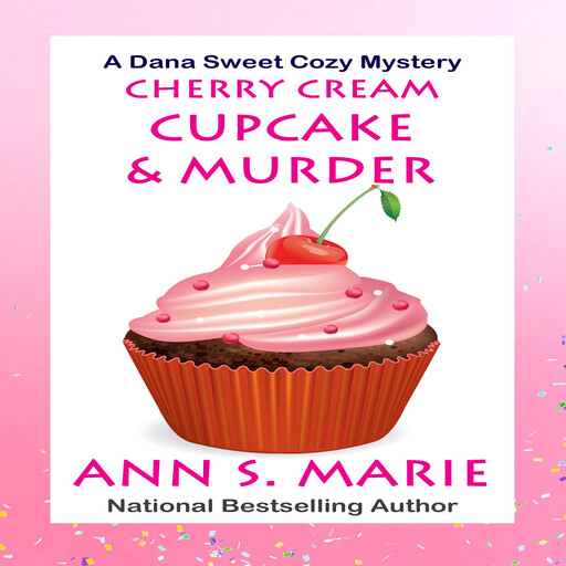 Cherry Cream Cupcake & Murder (A Dana Sweet Cozy Mystery Book 9), Ann S. Marie