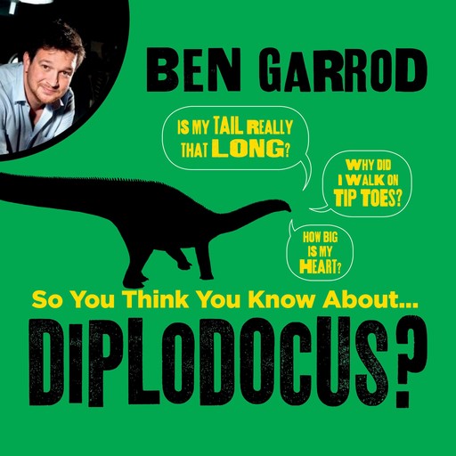 So You Think You Know About Diplodocus?, Ben Garrod