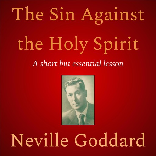 The Sin Against the Holy Spirit, Neville Goddard