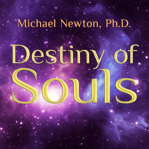 Destiny of Souls, Michael Newton Ph.D.