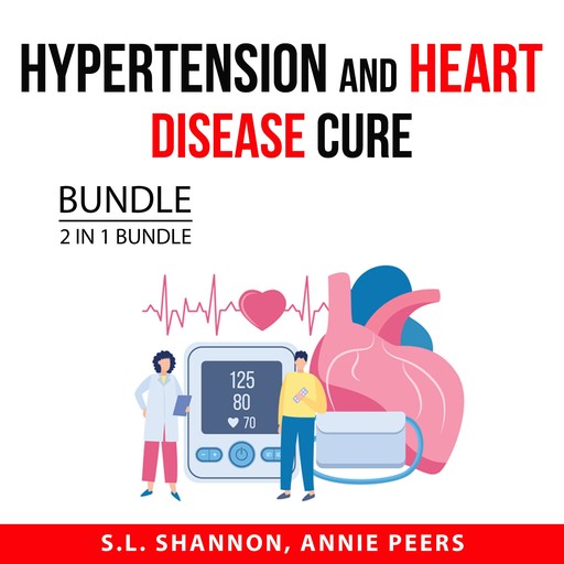 Hypertension and Heart Disease Cure Bundle, 2 in 1 Bundle, S.L. Shannon, Annie Peers