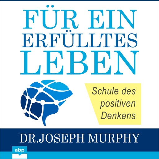 Für ein erfülltes Leben - Schule des positiven Denkens (Ungekürzt), Joseph Murphy