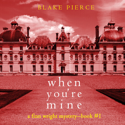 When You’re Mine (A Finn Wright FBI Mystery—Book One), Blake Pierce
