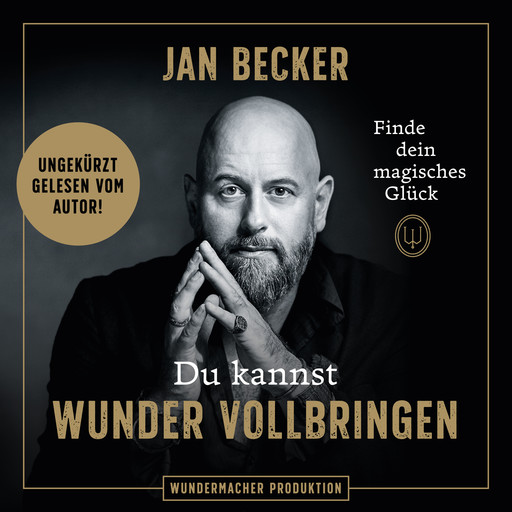 Du kannst Wunder vollbringen - Finde dein magisches Glück (Ungekürzt), Jan Becker
