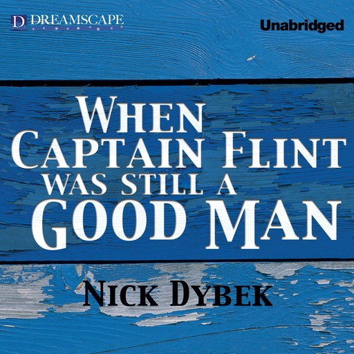 When Captain Flint Was Still a Good Man, Nick Dybek