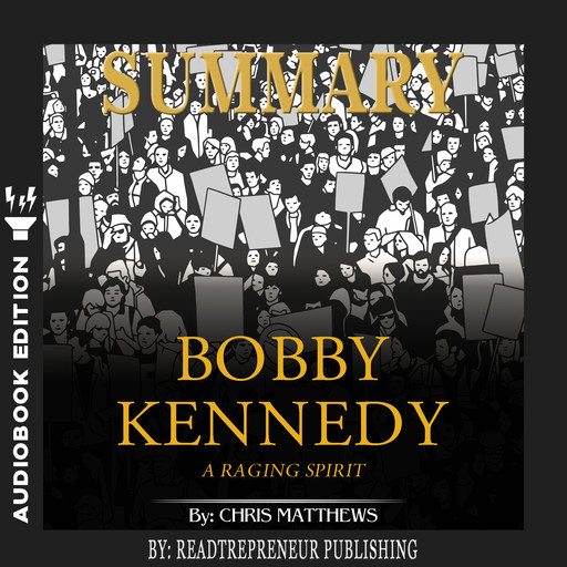 Summary of Bobby Kennedy: A Raging Spirit by Chris Matthews, Readtrepreneur Publishing