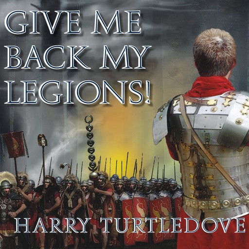 Give Me Back My Legions!, Harry Turtledove