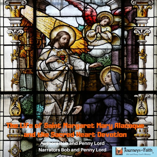 The Life of Saint Margaret Mary Alacoque and the Sacred Heart Devotion, Bob Lord, Penny Lord