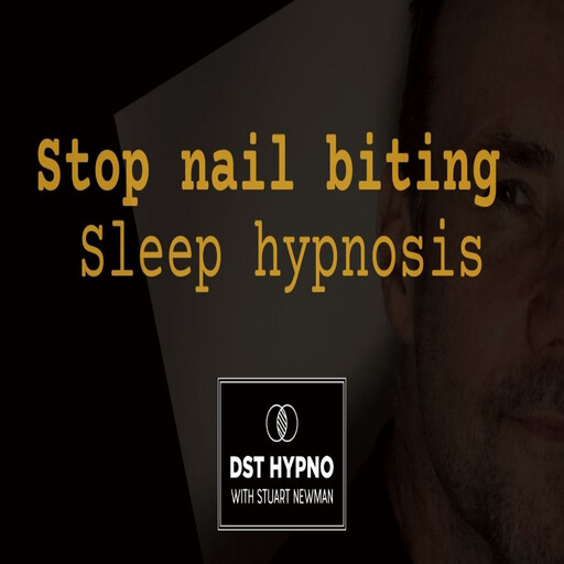 Stop nail biting sleep hypnosis - A guided meditation - DST Hypno with Stu Newman, Stuart Newman