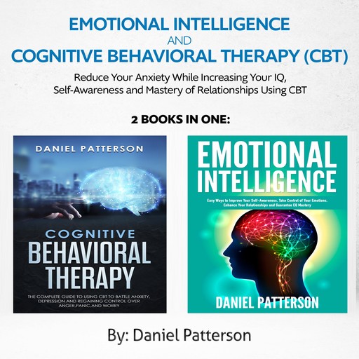 Emotional Intelligence and Cognitive Behavioral Therapy (CBT) (2 Books in 1), Daniel Patterson