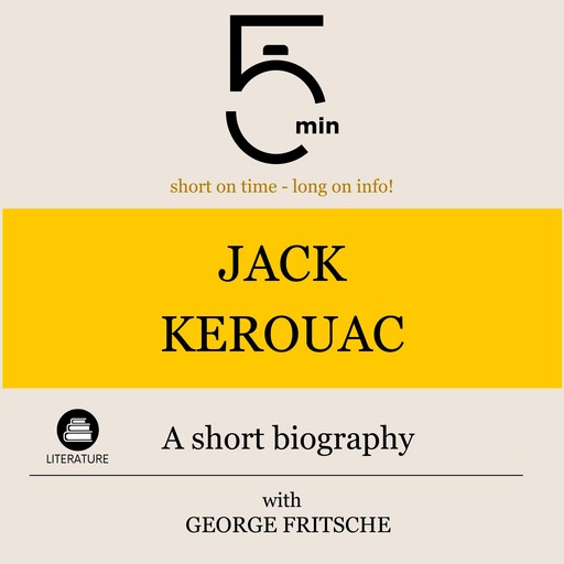 Jack Kerouac: A short biography, 5 Minutes, 5 Minute Biographies, George Fritsche