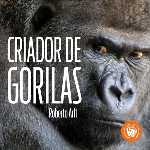 El criador de gorilas, Roberto Arlt