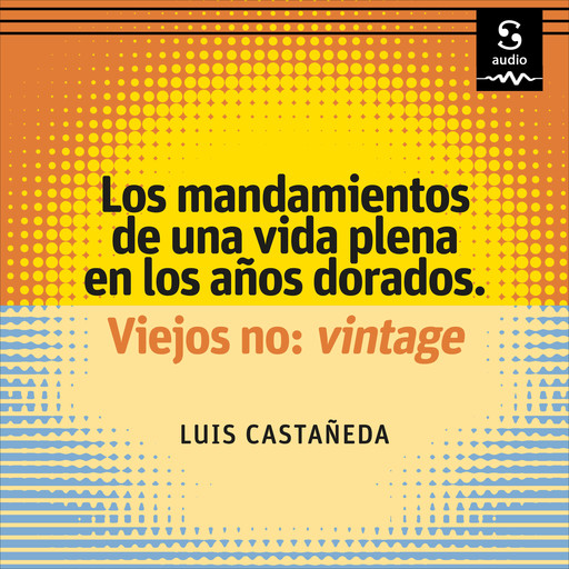 Los mandamientos de una vida plena en los años dorados, Luis Castañeda