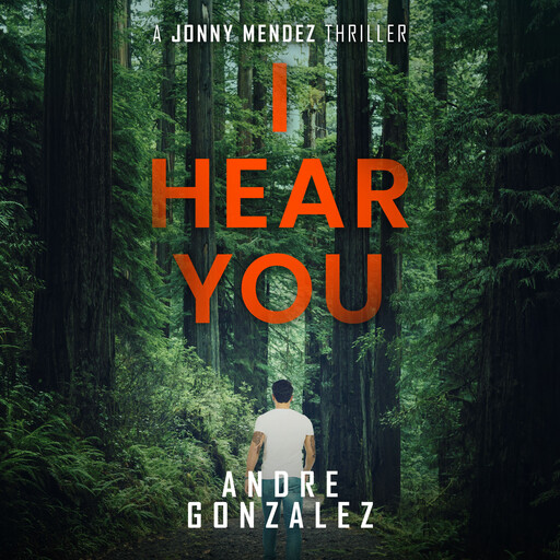 I Hear You (A Jonny Mendez Thriller Book 2), Andre Gonzalez